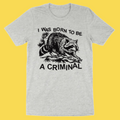 'Born Criminal' Shirt
